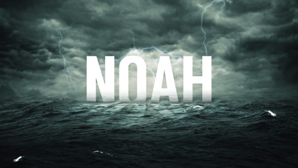 Noah - God's Wrath and Grace