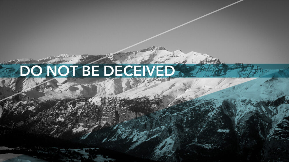 Do Not Be Deceived