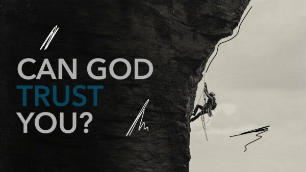 Can God Trust You?