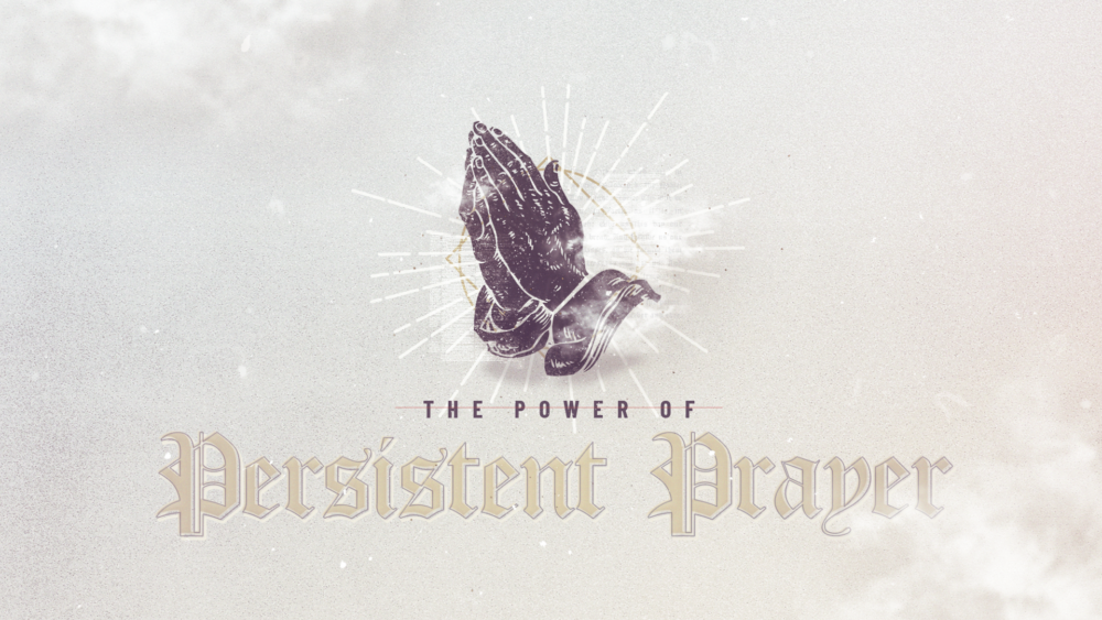The Power of Persistent Prayer