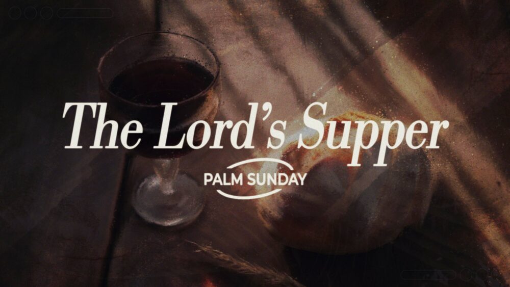 Lord\'s Supper - Palm Sunday