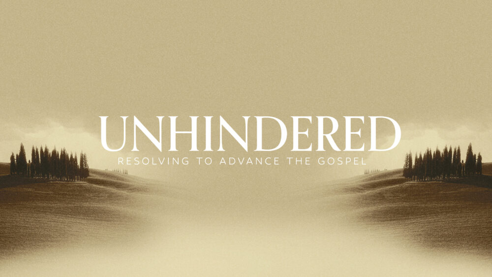 UNHINDERED: Resolving to Advance the Gospel