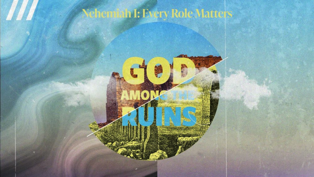 Nehemiah I: Every Role Matters