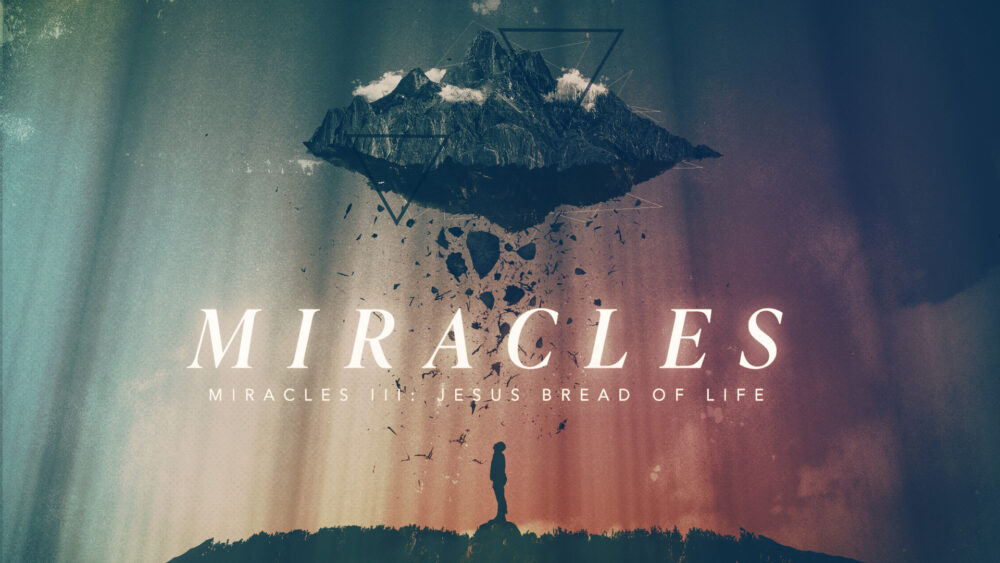 Miracles III: Jesus, Bread of Life